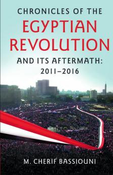 Chronicles of the Egyptian Revolution and its Aftermath
