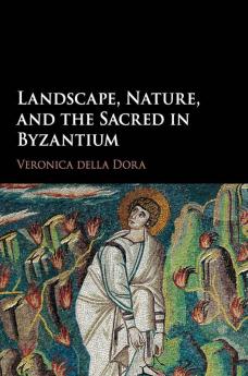 Landscape Nature and the Sacred in Byzantium