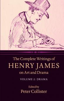 The Complete Writings of Henry James on Art and Drama