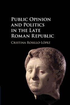 Public Opinion and Politics in the Late Roman Republic