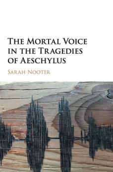 The Mortal Voice in the Tragedies of             Aeschylus