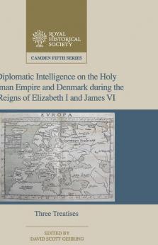 Diplomatic Intelligence on the Holy Roman Empire and Denmark during the Reigns of Elizabeth I and James VI