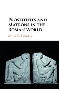 Prostitutes and Matrons in the Roman World