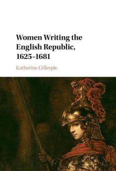 Women Writing the English Republic 1625–1681