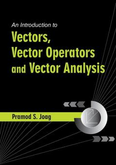 An Introduction to Vectors Vector Operators and Vector Analysis