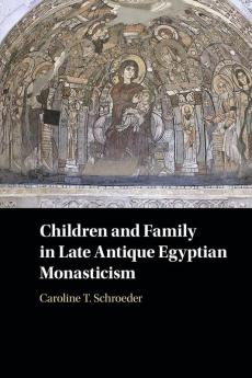 Children and Family in Late Antique Egyptian Monasticism