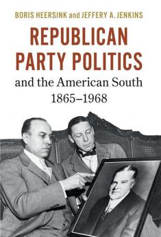Republican Party Politics and the American South 1865-1968