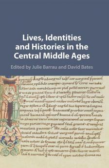 Lives Identities and Histories in the Central Middle Ages