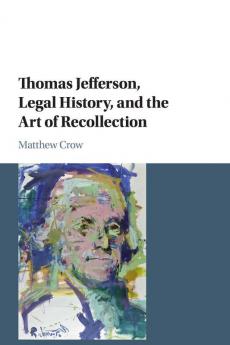 Thomas Jefferson Legal History and the Art of Recollection
