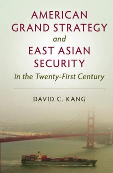 American Grand Strategy and East Asian Security in the Twenty-First Century