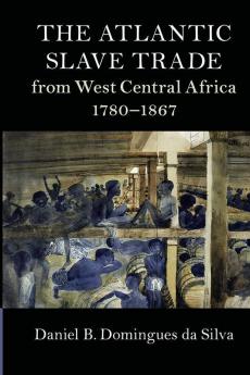The Atlantic Slave Trade from West Central Africa 1780-1867