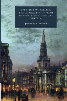 Everyday Words and the Character of Prose in Nineteenth-Century Britain