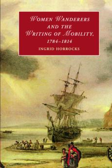 Women Wanderers and the Writing of Mobility 1784-1814