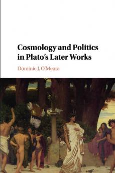 Cosmology and Politics in Plato's Later Works