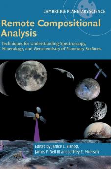 Remote Compositional Analysis: Techniques for Understanding Spectroscopy Mineralogy and Geochemistry of Planetary Surfaces: 24 (Cambridge Planetary Science Series Number 24)