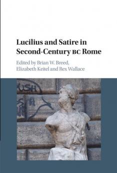 Lucilius and Satire in Second-Century BC Rome