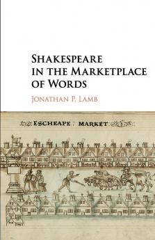 Shakespeare in the Marketplace of Words