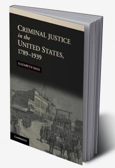 Criminal Justice in the United States 1789-1939