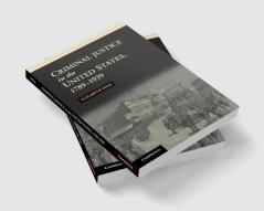 Criminal Justice in the United States 1789-1939