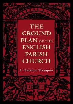 The Ground Plan of the English Parish Church