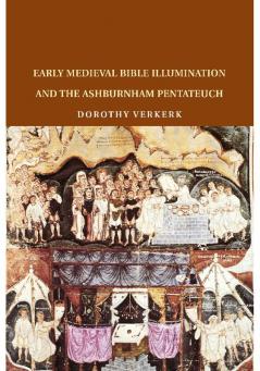 Early Medieval Bible Illumination and the Ashburnham Pentateuch