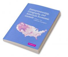 Entrepreneurship Geography and American Economic Growth
