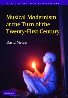 Musical Modernism at the Turn of the Twenty-First Century