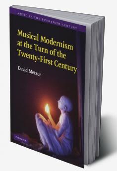 Musical Modernism at the Turn of the Twenty-First Century