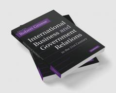 International Business and Government Relations in the 21st Century