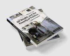 Oil Wealth and the Poverty of Politics