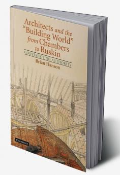 Architects and the 'Building World' from Chambers to Ruskin