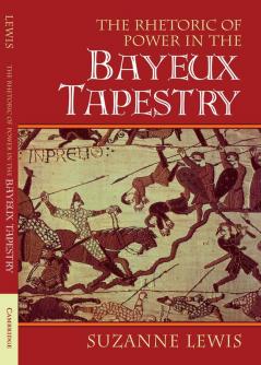 The Rhetoric of Power in the Bayeux Tapestry