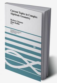 Current Topics in Complex Algebraic Geometry