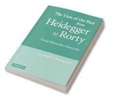 The Uses of the Past from Heidegger to Rorty