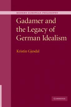Gadamer and the Legacy of German Idealism