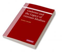 Gadamer and the Legacy of German Idealism