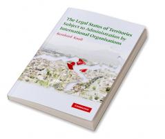 The Legal Status of Territories Subject to Administration by International Organisations