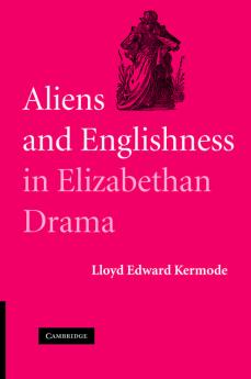 Aliens and Englishness in Elizabethan Drama