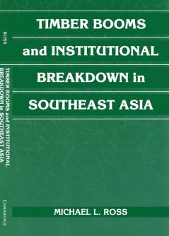 Timber Booms and Institutional Breakdown in Southeast Asia