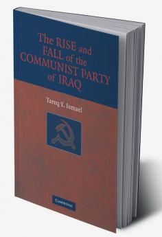 The Rise and Fall of the Communist Party of Iraq