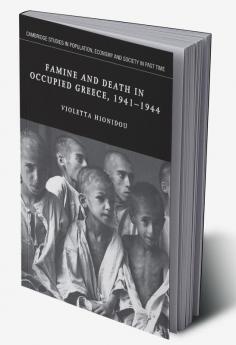 Famine and Death in Occupied Greece 1941 1944