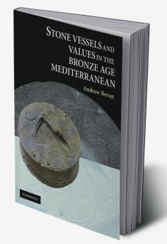 Stone Vessels and Values in the Bronze Age Mediterranean
