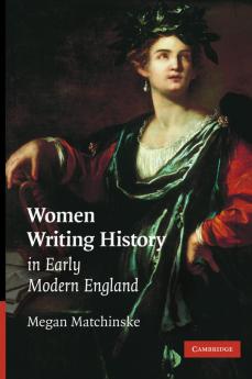 Women Writing History in Early Modern England
