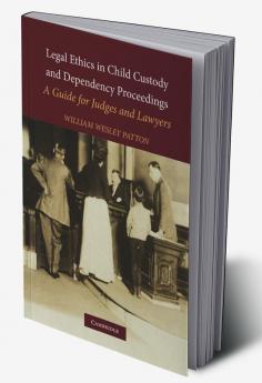 Legal Ethics in Child Custody and Dependency Proceedings
