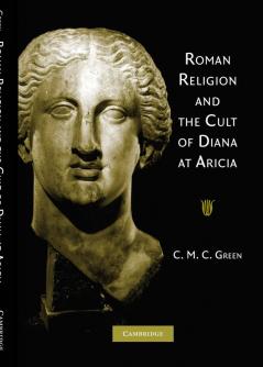 Roman Religion and the Cult of Diana at Aricia