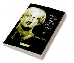 Roman Religion and the Cult of Diana at Aricia