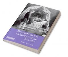 Romanticism and Celebrity Culture 1750 1850