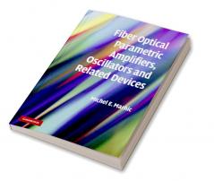 Fiber Optical Parametric Amplifiers Oscillators and Related Devices
