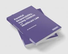 Parental Responsibility Young Children and Healthcare Law