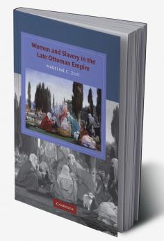 Women and Slavery in the Late Ottoman Empire